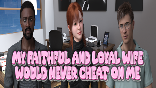 My Faithful and Loyal Wife Would Never Cheat on Me