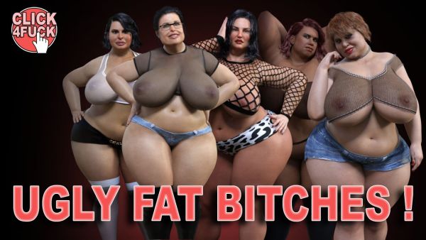 Click 4 Fuck 09: Ugly Fat Bitches